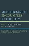 Mediterranean Encounters in the City: Frameworks of Mediation Between East and West, North and South